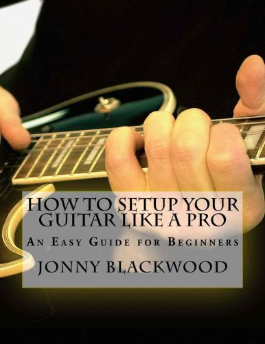 How to Setup Your Guitar Like a Pro: An Easy Guide for Beginners