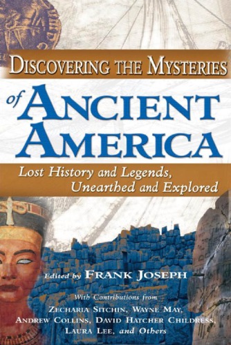 Discovering the mysteries of ancient America: lost history and legends, unearthed and explored