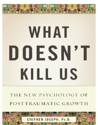 What doesn't kill us makes us stronger: the new psychology of posttraumatic growth