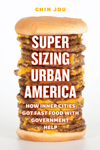 Supersizing urban America: how inner cities got fast food with government help