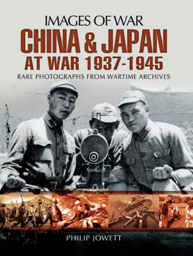 China and Japan at war, 1937-1945: rare photographs from wartime archives