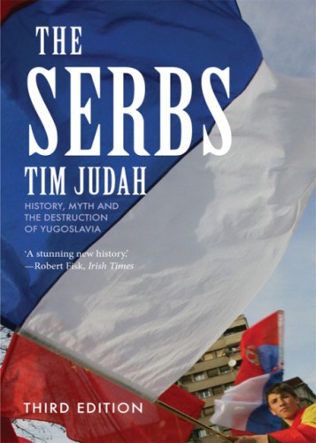 The Serbs: history, myth and the destruction of Yugoslavia