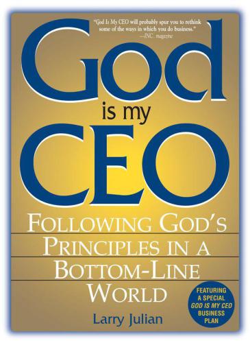 God Is My CEO: Following God's Principles in a Bottom-Line World
