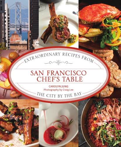 San Francisco chef's table: extraordinary recipes from the City by the Bay
