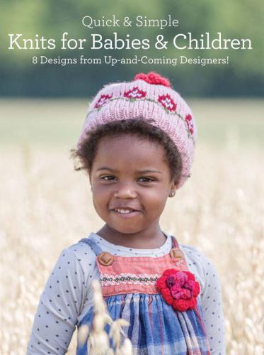 Quick & Simple Knits for Babies and Children: 8 Designs from Up-and-Coming Designers!