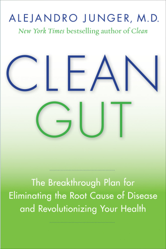 Clean gut: the breakthrough plan for eliminating the root cause of disease and revolutionizing your health