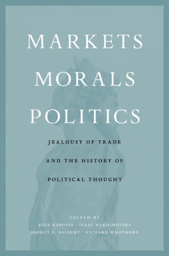 Markets, morals, politics: jealousy of trade and the history of political thought