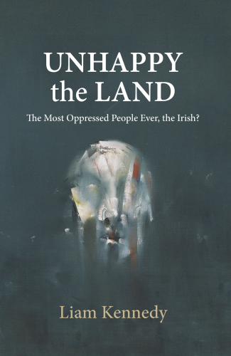 Unhappy the land: the most oppressed people ever, the Irish?
