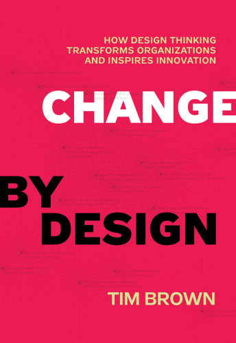 Change by design: how design thinking can transform organizations and inspire innovation