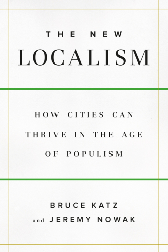 The New Localism: how cities can thrive in the age of populism