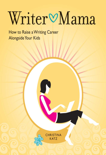 Writer mama: how to raise a writing career alongside your kids