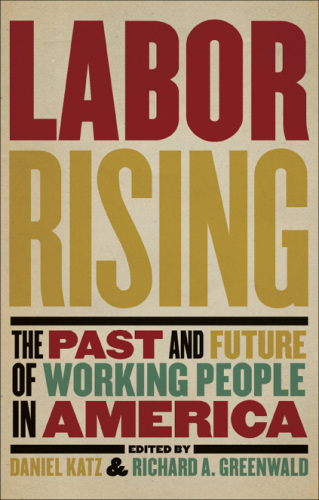Labor rising: the past and future of working people in America
