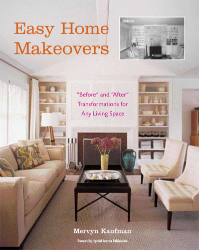 Easy home makeovers: ''before'' and ''after'' transformations for any living space