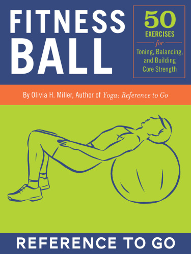 Fitness Ball: 50 Exercises for Toning, Balance, and Building Core Strength