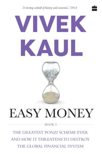 Easy Money: The Greatest Ponzi Scheme Ever and How It Threatens to Destroy the Global Financial System