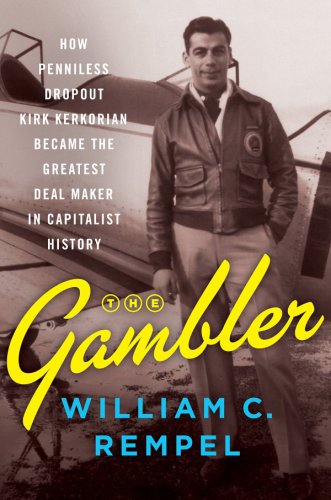 The gambler: how penniless dropout Kirk Kerkorian became the greatest deal maker in capitalist history