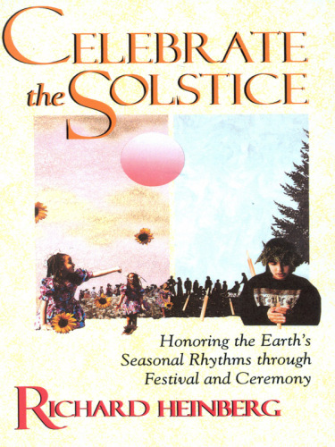 Celebrate the solstice: honoring the Earth's seasonal rhythms through festival and ceremony