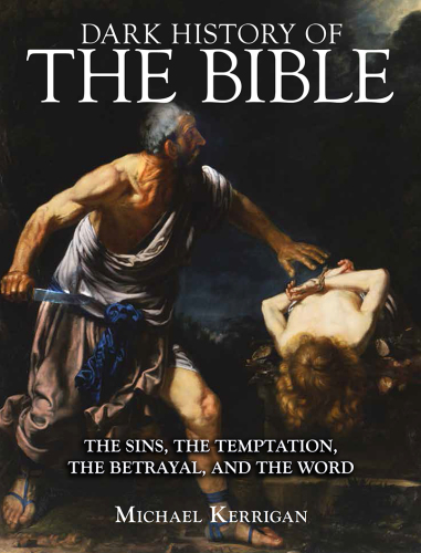 Dark history of the bible: the sins, the temptation, the betrayal, and the world