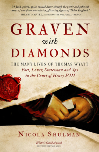 Graven with diamonds: the many lives of Thomas Wyatt: poet, lover, statesman, and spy in the court of Henry VIII