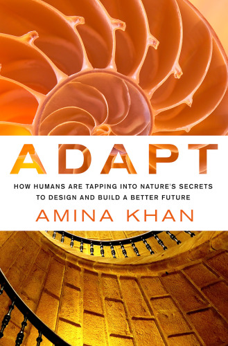 Adapt: how humans are tapping into nature's secrets to design and build a better future