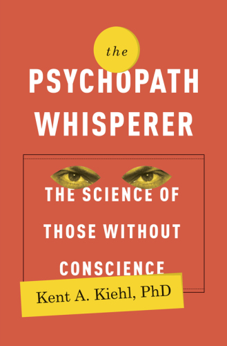 The Psychopath Whisperer: the Science of Those Without Conscience