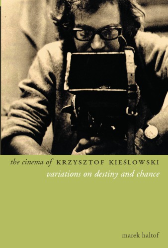 The cinema of Krzysztof Kieślowski: variations on destiny and chance