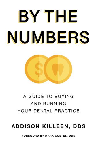By the Numbers: A Guide to Buy and Run Your Dental Practice