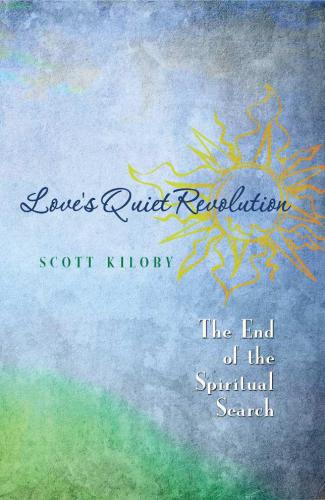 Love's Quiet Revolution: The End of the Spiritual Search