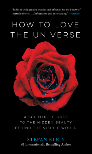 How to love the universe: a scientist's odes to the hidden beauty behind the visible world