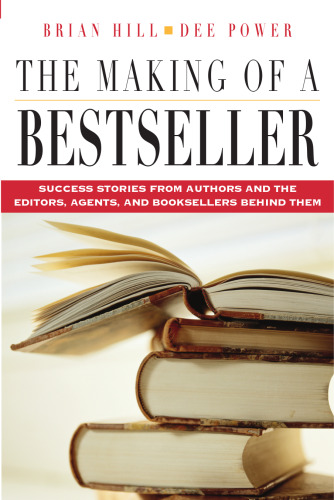 The Making of a Bestseller: Success Stories from Authors and the Editors, Agents, and Booksellers Behind Them
