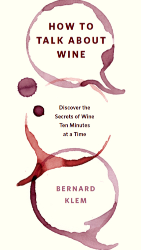 How to talk about wine: discover the secrets of wine ten minutes at a time