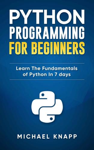 Python Programming For Beginners: Learn The Fundamentals of Python in 7 Days
