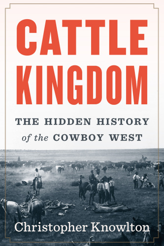Cattle kingdom - the hidden history of the cowboy west