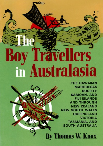 The boy travellers in Australasia: adventures of two youths in a journey to the Sandwich, Marquesas, Society, Samoan, and Feejee Islands, and through the colonies of New Zealand, New South Wales, Queensland, Victoria, Tasmania, and South Australia
