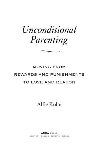 Unconditional Parenting: Moving from Rewards and Punishments to Love and Reason