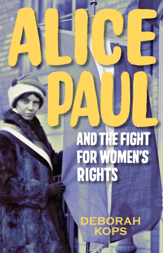 Alice Paul and the fight for women's rights: from the vote to the equal rights amendment