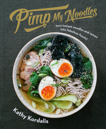 Pimp my noodles: turn instant noodles & ramen into fabulous feasts!