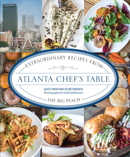 Atlanta chef's table: extraordinary recipes from the Big Peach
