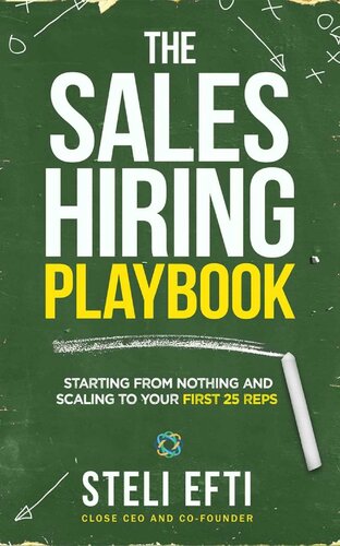 The Sales Hiring Playbook.: Starting from nothing and scaling to your first 25 reps.