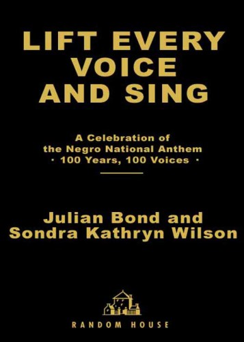 Lift every voice and sing: a celebration of the Negro national anthem '100 years, 100 voices'