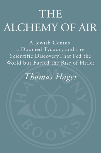 The alchemy of air: a Jewish genius, a doomed tycoon, and the scientific discovery that fed the world but fueled the rise of Hitler