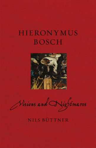 Hieronymus Bosch: Visions and Nightmares