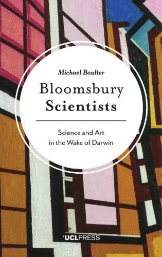 Bloomsbury scientists: science and art in the wake of Darwin