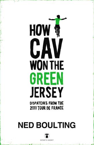 How Cav Won the Green Jersey: Short Dispatches from the 2011 Tour de France