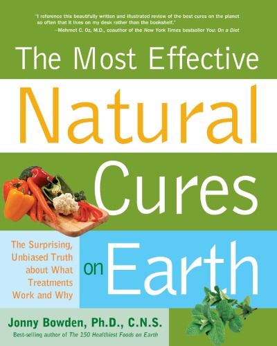 The most effective natural cures on Earth: the suprising, unbiased truth about what treatments work and why