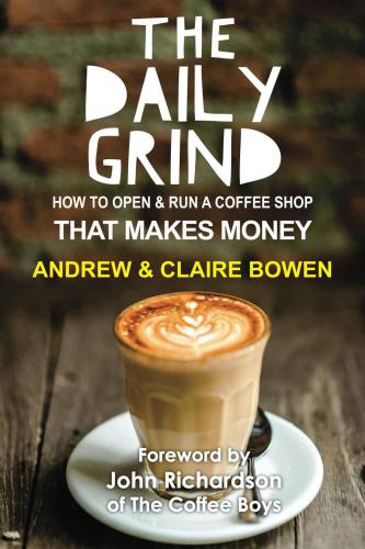 The daily grind: how to open & run a coffee shop that makes money