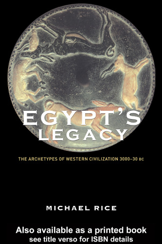 Egypt's Legacy: The Archetypes of Western Civilization: 3000 to 30 BC