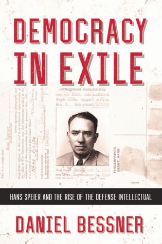 Democracy in exile: Hans Speier and the rise of the defenseintellectual