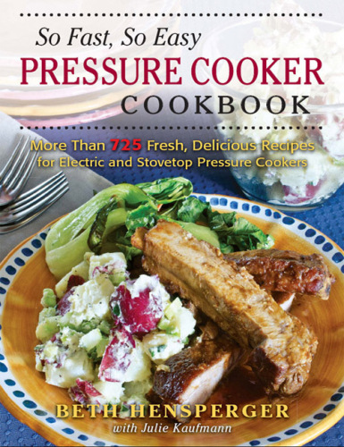 So fast, so easy pressure cooker cookbook: more than 500 fresh, delicious recipes ready in minutes