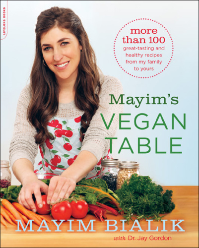 Mayim's Vegan Table: More than 100 Great-Tasting and Healthy Recipes from My Family to Yours